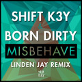 Shift&#x20;K3Y&#x20;&amp;&#x20;Born&#x20;Dirty Misbehave&#x20;&#x28;Linden&#x20;Jay&#x20;Remix&#x29; Artwork