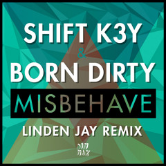 Shift K3Y & Born Dirty - Misbehave (Linden Jay Remix)
