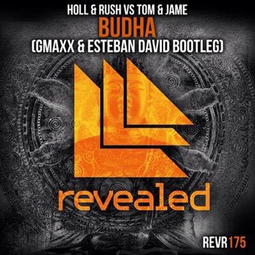 Holl & Rush  Vs Tom Jame - Buddha  (GMAXX  & Esteban David Bootleg)