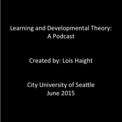 Learning and Developmental Theory - A Podcast