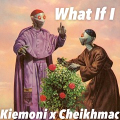 What If I - Kiemoni x Cheikhmac