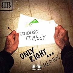 (Only Right Remix) FattDogg ft Ajaay