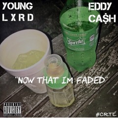 NOW THAT IM FADED FT YOUNG LXRD