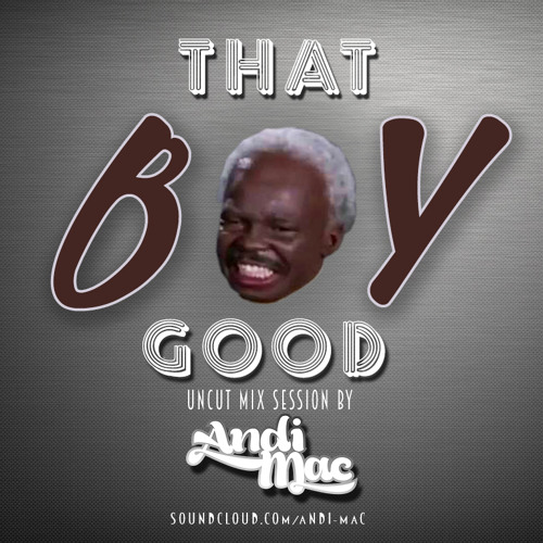 That boy good