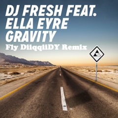 DJ Fresh Ft. Ella Eyre - Gravity (Fly Diiqqiidy Remix)