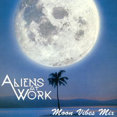 Aliens At Work - Moon Vibes Mix
