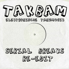 TakBam - Elektronische Tanzmusik (SerialBreaks Re - Edit) FREE DOWNLOAD