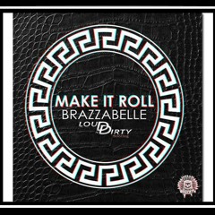 @Brazzabelle - Make It Roll (LoudN'Dirty Bootleg) **Supported By Brazzabelle