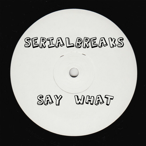 SerialBreaks - Say What (Original) FREE DOWNLOAD