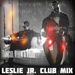Horváth Tamás & Raul - Táncol Velem A Világ (Leslie Jr. Club Mix)