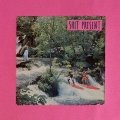 SHIT PRESENT - Anxious Type