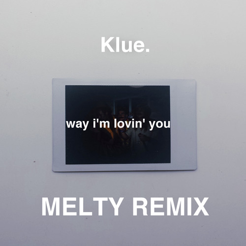Way I'm Lovin' You (MELTY Remix)
