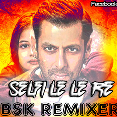 Selfi Le Le Re (Bajrangi Bhaijan Remix) BsK Remixer
