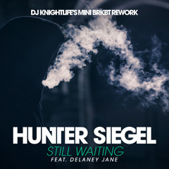 Still Waiting (DJ Knightlife's Mini Brkbt Rework) - Hunter Siegel feat. Delaney Jane