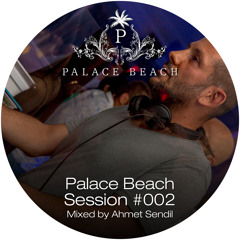 Palace Beach Session #002 (Mixed By Ahmet Sendil)
