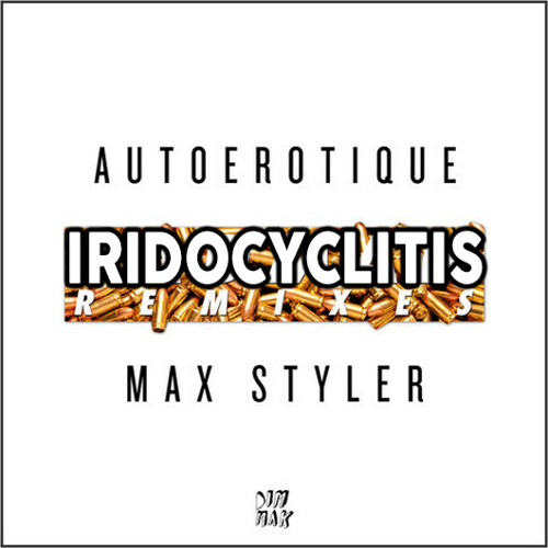 Autoerotique & Max Styler - Iridocyclitis (Torro Torro Remix)(Loveday Remix)