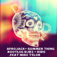 Afrojack- Summer Thing  Bootleg DJdz - Kids  .feat Mike Tylor