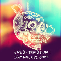 Jack Ü - Take Ü There |  DJdz Remix |  feat. Kiesza