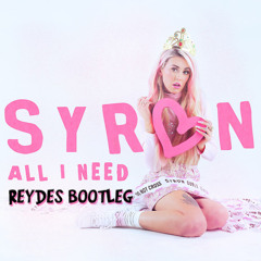 Syron - All I Need (Reydes Bootleg) [Free Download!]