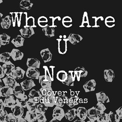 Where Are Ü Now (Cover by Edú Venegas) - Skrillex feat. Justin Bieber