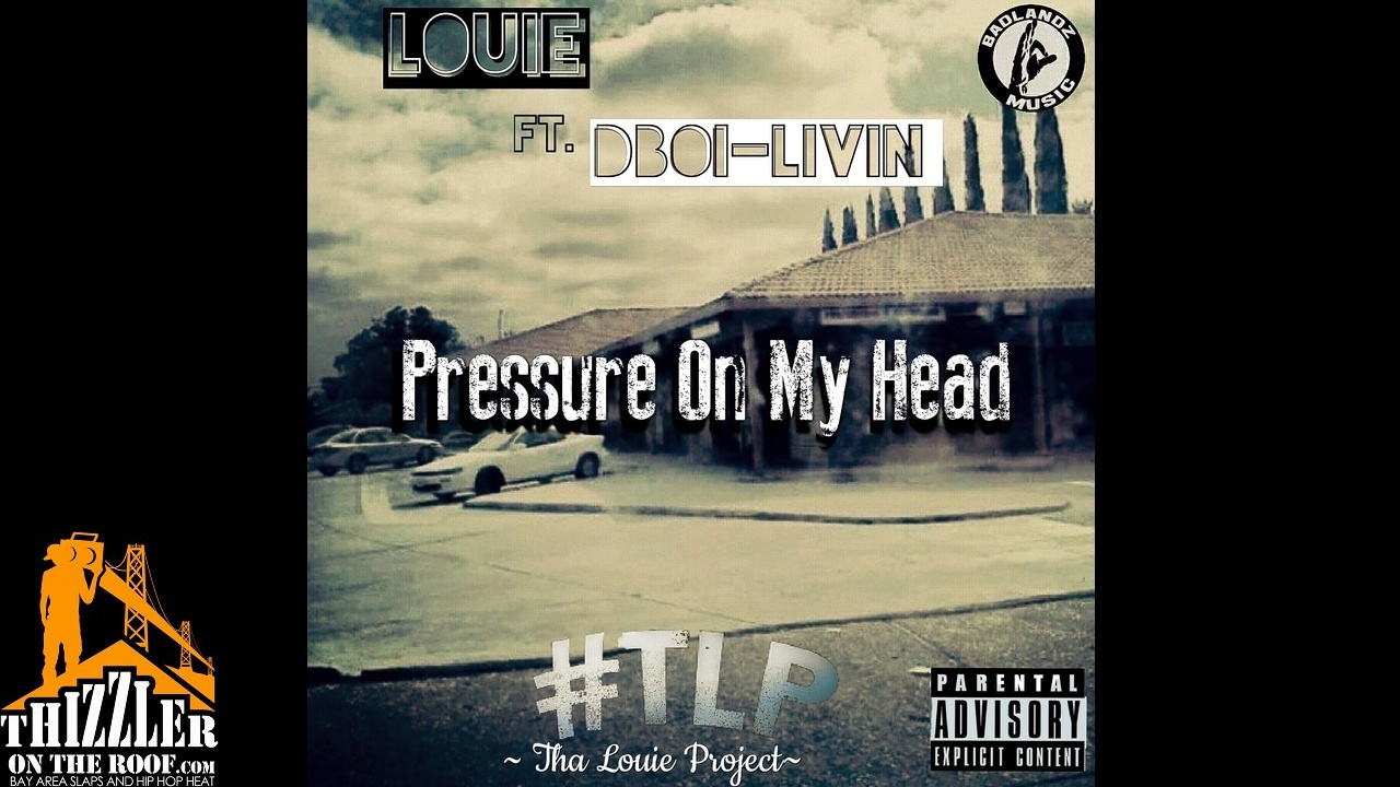 Louie ft. DBoi Livin - Pressure On My Head [Thizzler.com Exclusive]
