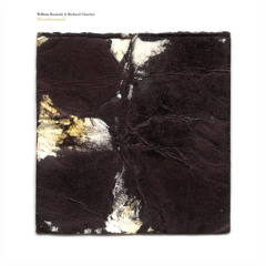 William Basinski + Richard Chartier - Divertissement - LP edit Aug 2015