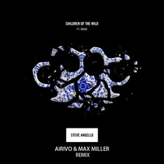 Steve Angello Feat. Mako - Children Of The Wild (Airivo & Max Miller Remix)