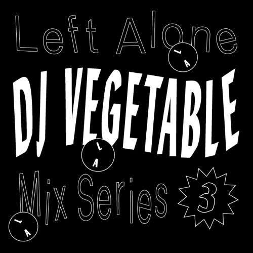 Left Alone. 03 → DJ Vegetable