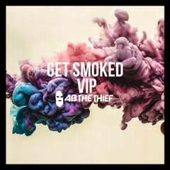 AB THE THIEF - Get Smoked VIP (Original Mix)