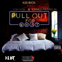 Pull Out For What! ft Jon Von & Sinned Franklin (Explicit Content)