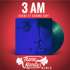 Vaski ft. Crowd Shy - 3 AM (Rare Kandy Remix)