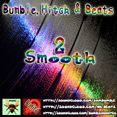 Bumble,Hitch & Beats - 2Smooth