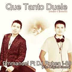 Que Tanto Duele - Emmanuel Ft DJ Ruben i-88 (The Original Sound) 2015