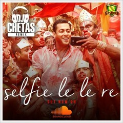 Selfie Le Le Re - DJ Chetas Official Remix