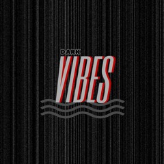 [Dark] VIBES Mix 001