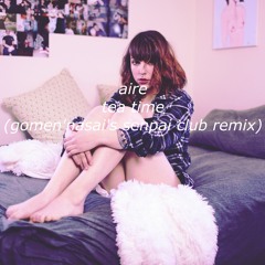 Aire - Tea Time (gomen'nasai's senpai club remix)