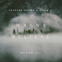 Wanna Believe Ft. Thallie (Original Mix) - Brandon Hadden & Tom MC