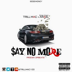 Trill Mac Feat Arab Prod By @DPBEATS - Say No More