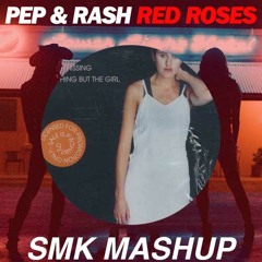 Pep & Rash Vs Everything But The Girl - Missing Red Rosses (SMK Mashup)