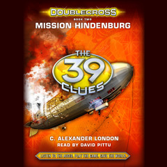 39 CLUES: DOUBLECROSS BK 2: MISSION HINDENBURG by C. Alexander London - Excerpt