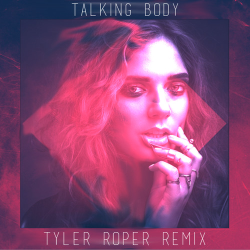 Tove Lo - Talking Body (Tyler Roper Remix)