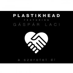 Plastikhead Feat. Gáspár Laci - A Szeretet Él (RaFy Bootleg)