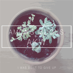 i was built to give up (ft. alex wisner)