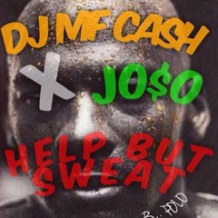 DJ Mf Cash Ft. J O$o(Prod.By Yung Polo) - Help But Sweat