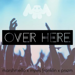 marshmello - Over Here (Feat. myles franklin x PRXZM)