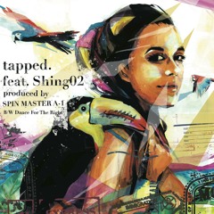 tapped.(feat. Shing02) Produced by SPIN MASTER A-1