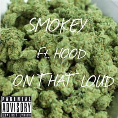 Smokey Ft. Hood - On That Loud