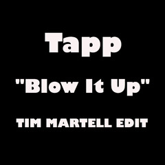 Tapp - "Blow It Up" (TIM MARTELL EDIT)