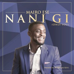 Crooner Mairo Ese - Nani Gi (Only You) | africa-gospel.comli.com