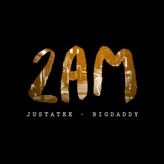 Teaser 2AM - JustaTee x BigDaddy